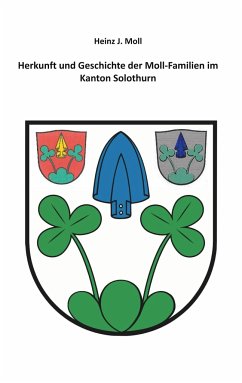 Herkunft und Geschichte der Moll-Familien im Kanton Solothurn - Moll, Heinz J.