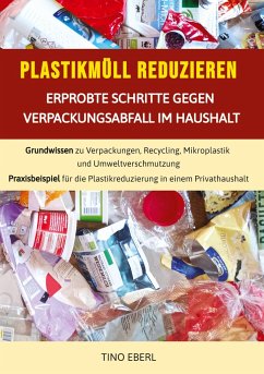 Plastikmüll reduzieren: Erprobte Schritte gegen Verpackungsabfall im Haushalt - Eberl, Tino