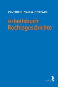 Arbeitsbuch Rechtsgeschichte - Schmetterer, Christoph;Staudigl-Ciechowicz, Kamila