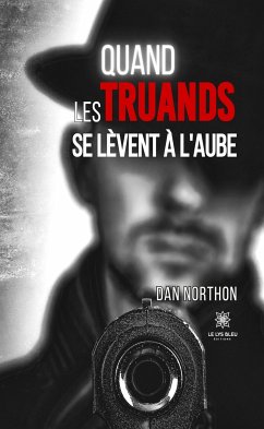 Quand les truands se lèvent à l’aube (eBook, ePUB) - Northon, Dan