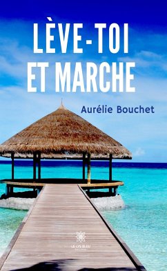 Lève-toi et marche (eBook, ePUB) - Bouchet, Aurélie