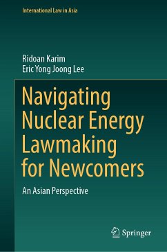 Navigating Nuclear Energy Lawmaking for Newcomers (eBook, PDF) - Karim, Ridoan; Lee, Eric Yong Joong