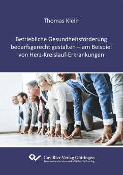 Betriebliche Gesundheitsförderung bedarfsgerecht gestalten - am Beispiel von Herz-Kreislauf-Erkrankungen - Klein, Thomas