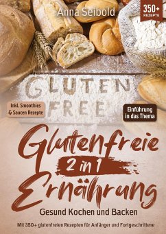 Glutenfreie Ernährung 2 in 1 ¿ Gesund Kochen und Backen - Seibold, Anna