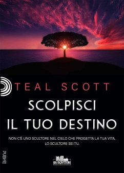 Scolpisci il tuo destino (eBook, ePUB) - Scott, Teal