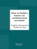 How to build a house: an architectural novelette (eBook, ePUB)