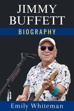 Jimmy Buffett Biography (eBook, ePUB) - Whiteman, Emily