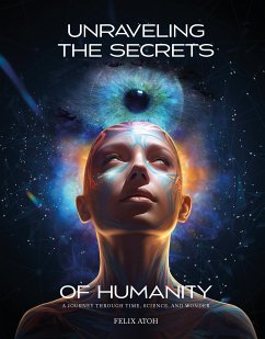 Unraveling the Secrets of Humanity (eBook, ePUB) - Atoh, Felix