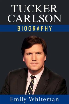 Tucker Carlson Biography (eBook, ePUB) - Whiteman, Emily