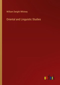 Oriental and Linguistic Studies - Whitney, William Dwight