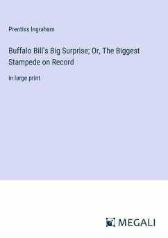 Buffalo Bill's Big Surprise; Or, The Biggest Stampede on Record - Ingraham, Prentiss