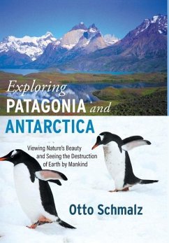 Exploring Patagonia and Antarctica - Schmalz, Otto