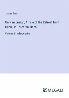 Only an Ensign; A Tale of the Retreat from Cabul, In Three Volumes - Grant, James