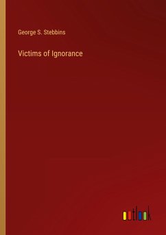 Victims of Ignorance - Stebbins, George S.