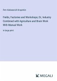 Fields, Factories and Workshops; Or, Industry Combined with Agriculture and Brain Work With Manual Work