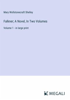Falkner; A Novel, In Two Volumes - Shelley, Mary Wollstonecraft