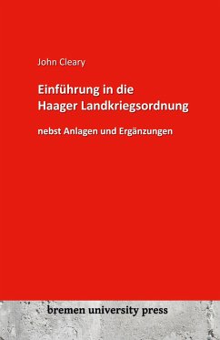 Einführung in die Haager Landkriegsordnung nebst Anlagen und Ergänzungen - Cleary, John