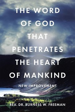 The Word of God That Penetrates the Heart of Mankind - Freeman, Rev. Burness W.