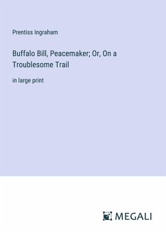 Buffalo Bill, Peacemaker; Or, On a Troublesome Trail - Ingraham, Prentiss