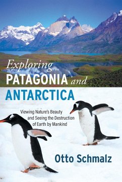 Exploring Patagonia and Antarctica - Schmalz, Otto