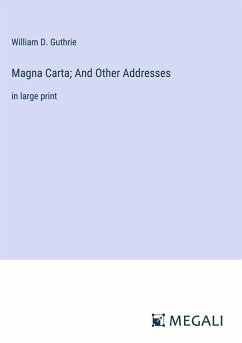 Magna Carta; And Other Addresses - Guthrie, William D.
