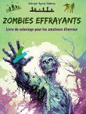 Zombies effrayants   Livre de coloriage pour les amateurs d'horreur   Scènes créatives de morts vivants pour adultes