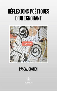 Réflexions poétiques d'un ignorant - Pascal Connen