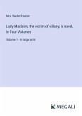 Lady Maclairn, the victim of villany; A novel, In Four Volumes