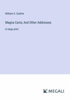 Magna Carta; And Other Addresses - Guthrie, William D.