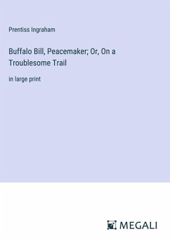 Buffalo Bill, Peacemaker; Or, On a Troublesome Trail - Ingraham, Prentiss