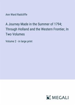 A Journey Made in the Summer of 1794; Through Holland and the Western Frontier, In Two Volumes - Radcliffe, Ann Ward
