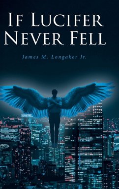 If Lucifer Never Fell - Longaker Jr., James M.