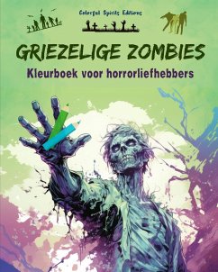Griezelige Zombies   Kleurboek voor horrorliefhebbers   Creatieve scènes van de levende doden voor volwassenen - Editions, Colorful Spirits