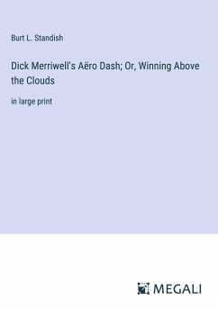 Dick Merriwell's Aëro Dash; Or, Winning Above the Clouds - Standish, Burt L.