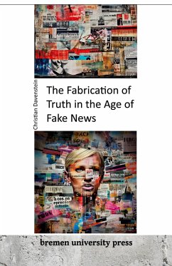 The Fabrication of Truth in the Age of Fake News - Davenstein, Christian