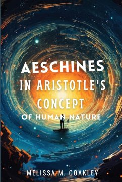 Aeschines in Aristotle's Concept of Human Nature - Coakley, Melissa M.