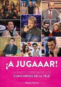 ¡A jugaaar! La enciclopedia de los concursos de la tele