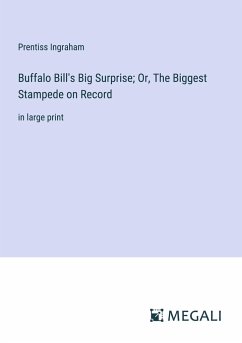 Buffalo Bill's Big Surprise; Or, The Biggest Stampede on Record - Ingraham, Prentiss