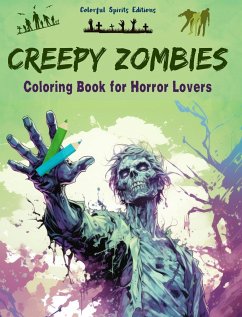 Creepy Zombies Coloring Book for Horror Lovers Creative Undead Scenes for Teens and Adults - Editions, Colorful Spirits