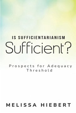 Is Sufficientarianism Sufficient? Prospects for the Sufficiency Threshold - Hiebert, Melissa