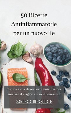 50 Ricette Antinfiammatorie per un nuovo Te - Pasquale, Sandra A Di