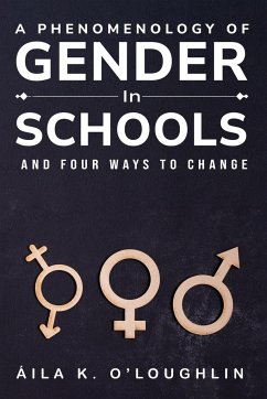 A Phenomenology of Gender in Schools and Four Ways to Change - O'Loughlin, Áila K.