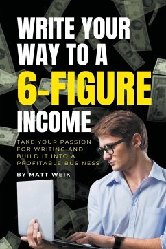 Write Your Way to a 6-Figure Income - Weik, Matt