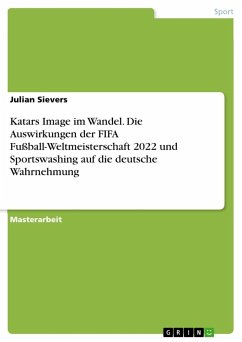 Katars Image im Wandel. Die Auswirkungen der FIFA Fußball-Weltmeisterschaft 2022 und Sportswashing auf die deutsche Wahrnehmung - Sievers, Julian