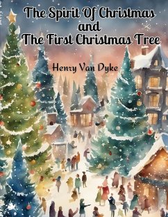 The Spirit Of Christmas and The First Christmas Tree - Henry Van Dyke