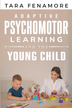 Adaptive Psychomotor Learning and the Young Child - Fenamore, Tara