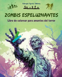 Zombis espeluznantes   Libro de colorear para amantes del terror   Escenas creativas de muertos vivientes para adultos - Editions, Colorful Spirits