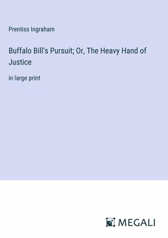 Buffalo Bill's Pursuit; Or, The Heavy Hand of Justice - Ingraham, Prentiss
