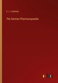 The German Pharmacopoedia - Lochman, C. L.