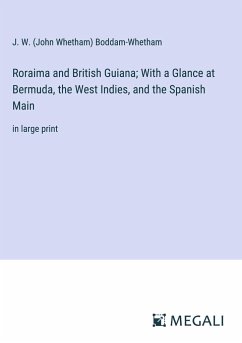 Roraima and British Guiana; With a Glance at Bermuda, the West Indies, and the Spanish Main - Boddam-Whetham, J. W. (John Whetham)